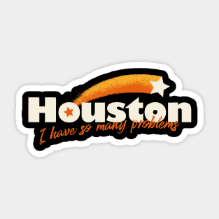 Houston, I Have So Many Problems Sticker